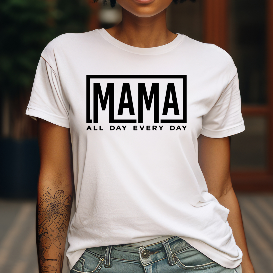 Mama All Day Every Day